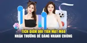 Tích Điểm Đổi Tiền Mặt M88 – Nhận Thưởng Dễ Dàng Nhanh Chóng